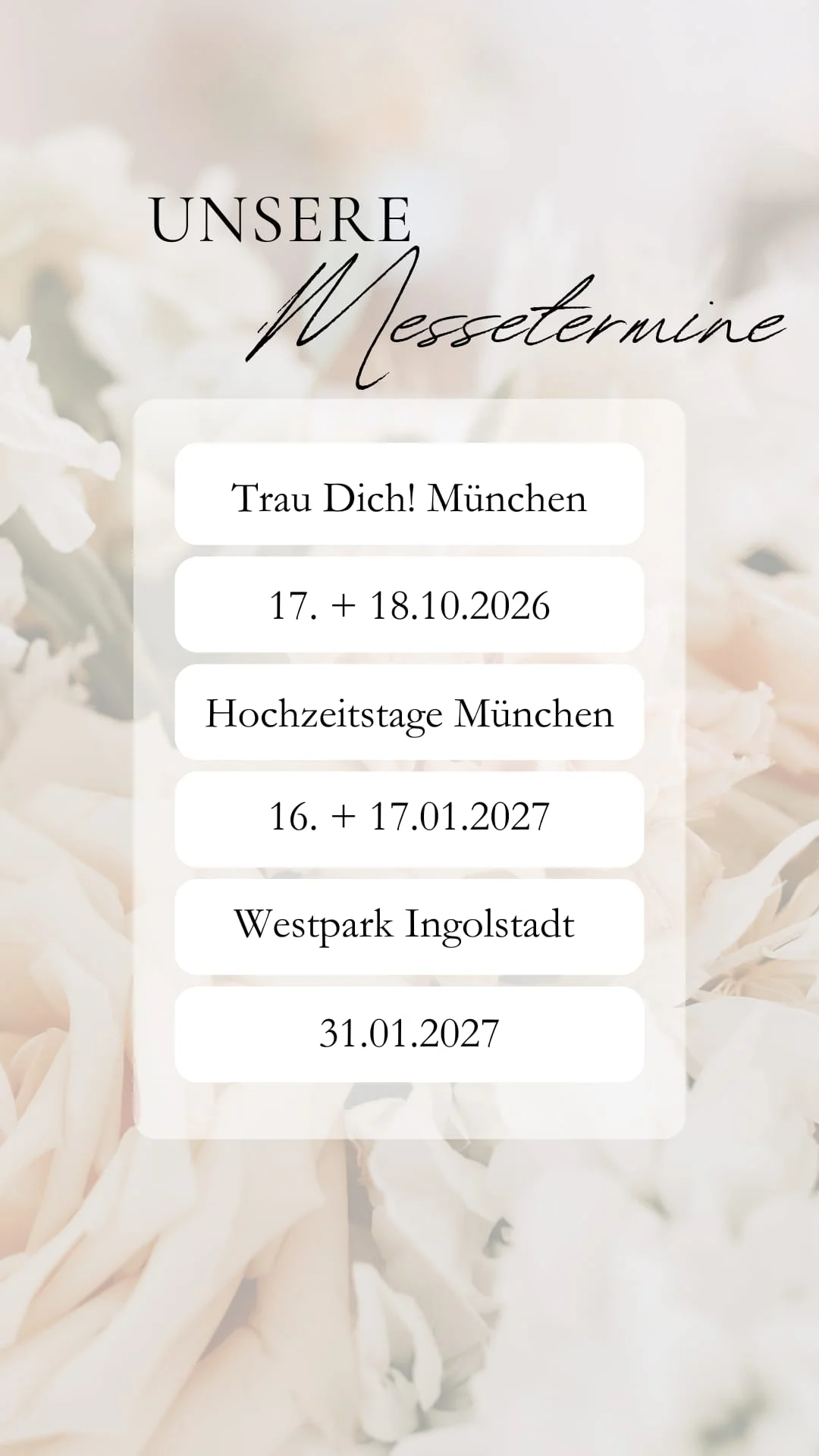 Unsere Messetermine: Trau Dich! M&uuml;nchen 17.+18.10.2026, Hochzeitstage M&uuml;nchen 16.+17.01.2027, Westpark Ingolstadt 31.01.2027
